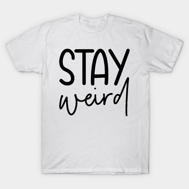 Stay Weird Shirts, Super Soft Bella Canvas Unisex Short Sleeve T