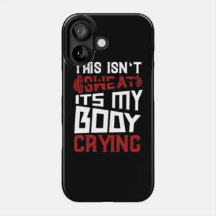 This Isn't Sweat It's My Body Crying Phone Case