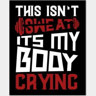 This Isn't Sweat It's My Body Crying Posters and Art