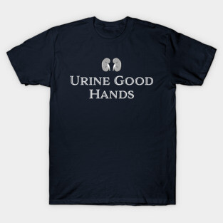 "URINE GOOD HANDS" medical, kidney, urology humor. For dialysis nurse, renal nurse, nephrology pun. T-Shirt