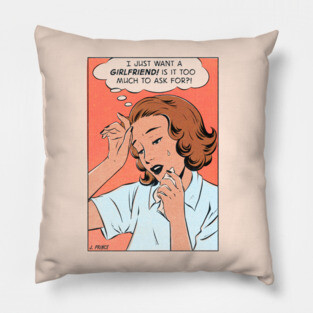 I just want a girlfriend Pillow