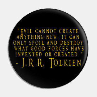 Tolkien Evil Cannot Create Quote Pin