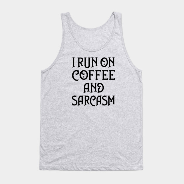I Run on Coffee and Sarcasm Cheeky Witch® Tank Top by Cheeky Witch