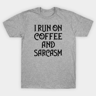 I Run on Coffee and Sarcasm Cheeky Witch® T-Shirt