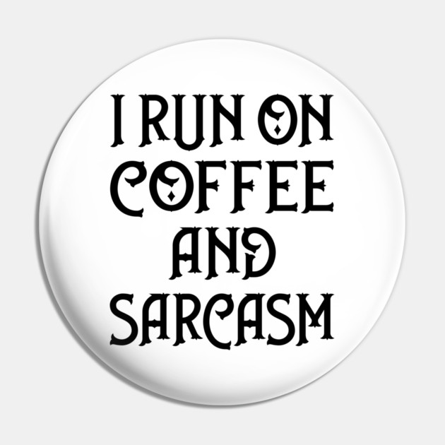 I Run on Coffee and Sarcasm Cheeky Witch® Pin by Cheeky Witch