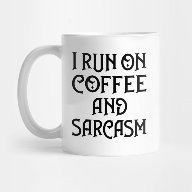 I Run on Coffee and Sarcasm Cheeky Witch® by Cheeky Witch