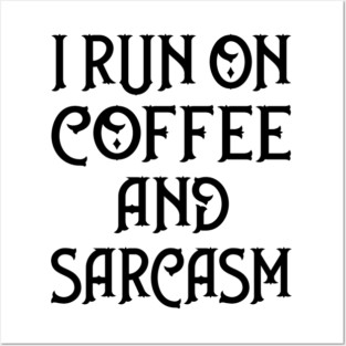 I Run on Coffee and Sarcasm Cheeky Witch® Posters and Art