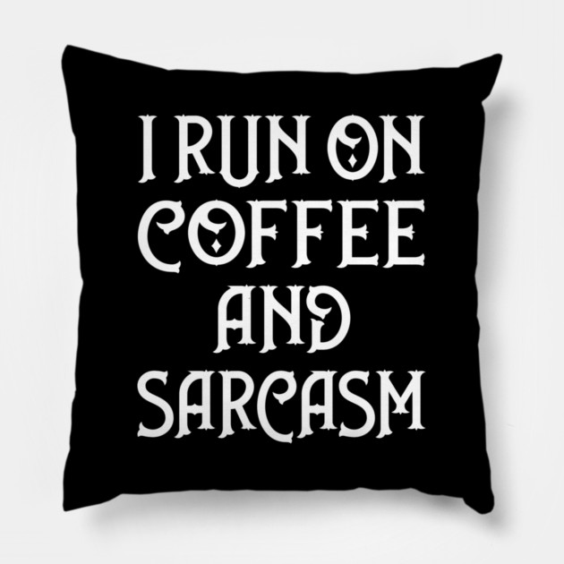 I Run on Coffee and Sarcasm Cheeky Witch® Pillow by Cheeky Witch