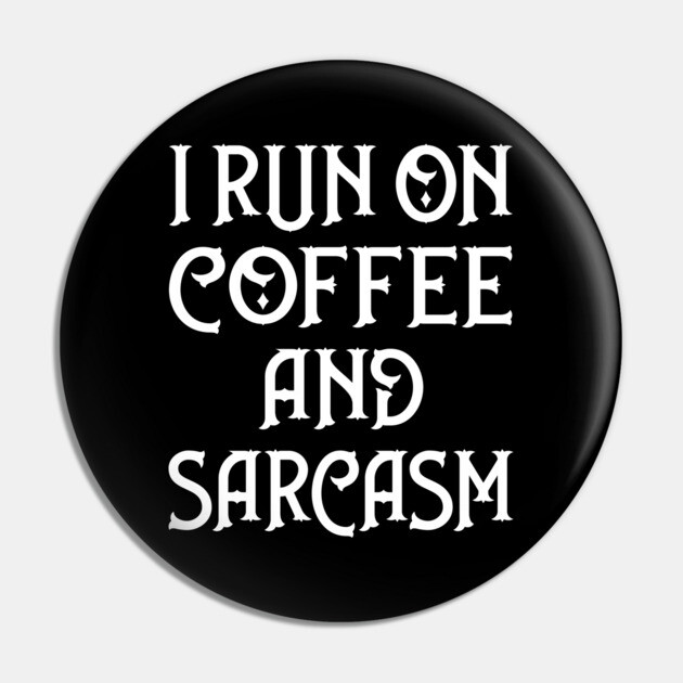I Run on Coffee and Sarcasm Cheeky Witch® Pin by Cheeky Witch