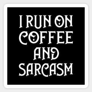 I Run on Coffee and Sarcasm Cheeky Witch® Magnet