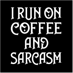 I Run on Coffee and Sarcasm Cheeky Witch® Posters and Art