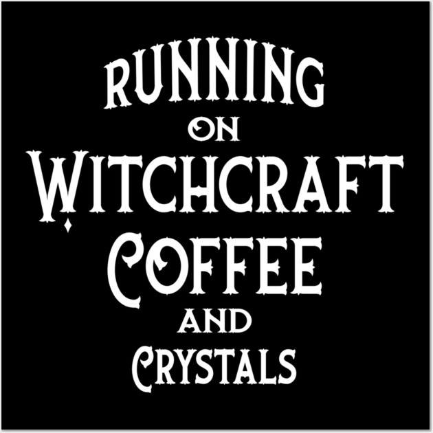 Running on Witchcraft Coffee and Crystals Cheeky Witch® Wall Art by Cheeky Witch