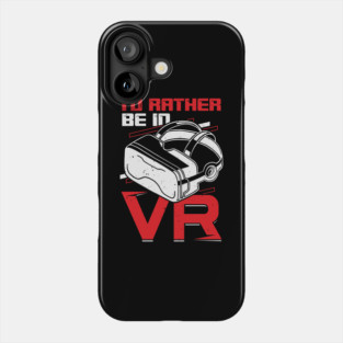 I'd Rather Be In VR Virtual Reality Gamer Gift Phone Case