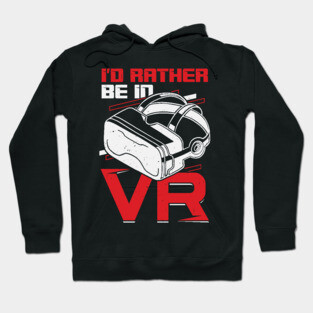 I'd Rather Be In VR Virtual Reality Gamer Gift Hoodie