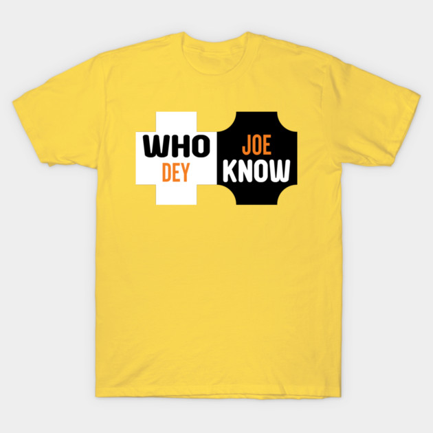 Who Dey Joe know T-Shirt by DrollDrifter