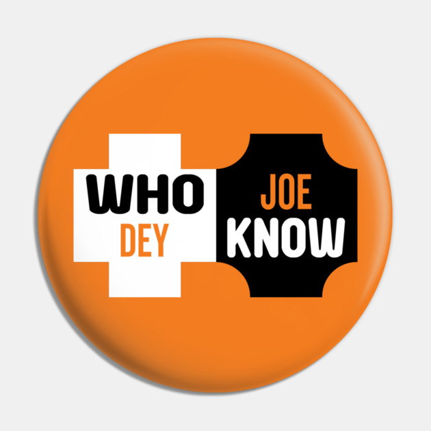 Who Dey Joe know Pin by DrollDrifter