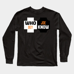Who Dey Joe know Long Sleeve T-Shirt