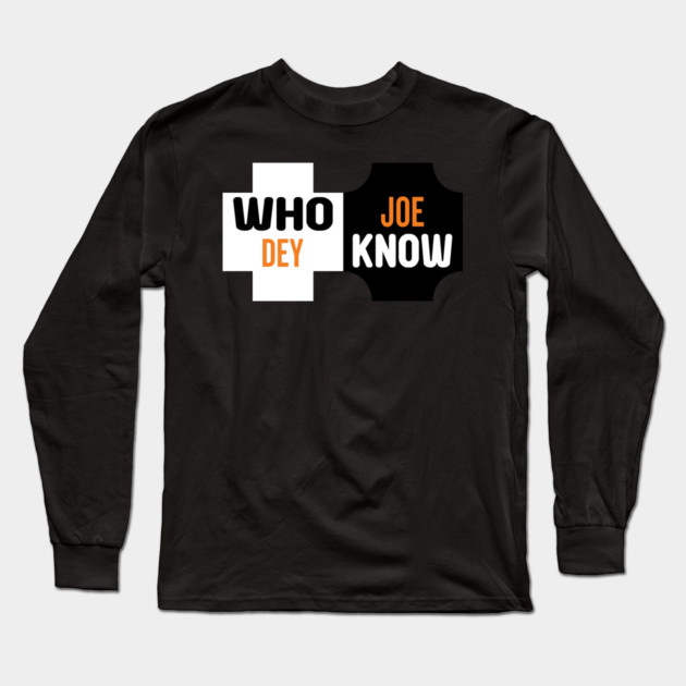 Who Dey Joe know Long Sleeve T-Shirt by DrollDrifter