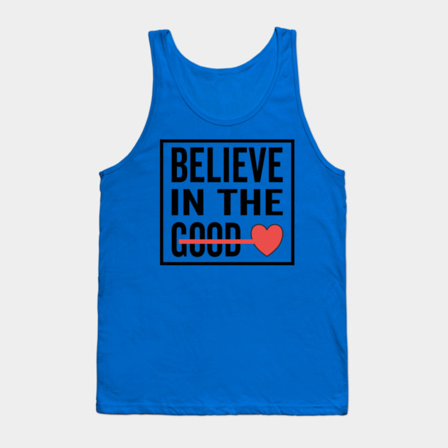 Believe in The Good Heart Love Tank Top by DrollDrifter