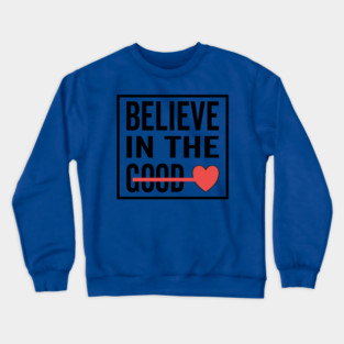 Believe in The Good Heart Love Crewneck Sweatshirt