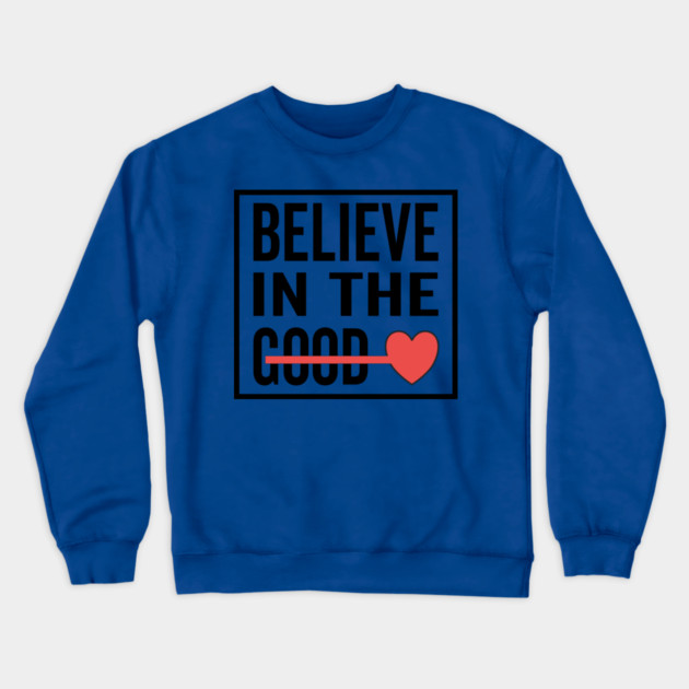 Believe in The Good Heart Love Crewneck Sweatshirt by DrollDrifters