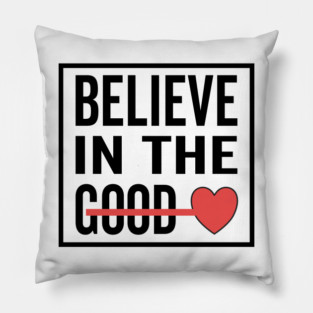 Believe in The Good Heart Love Pillow