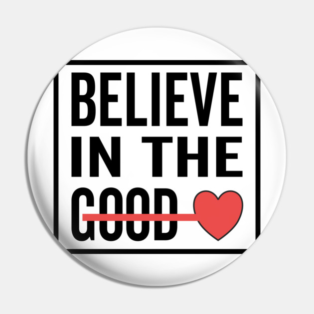 Believe in The Good Heart Love Pin by DrollDrifter