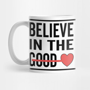 Believe in The Good Heart Love Mug