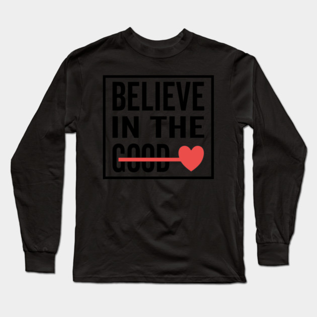 Believe in The Good Heart Love Long Sleeve T-Shirt by DrollDrifter