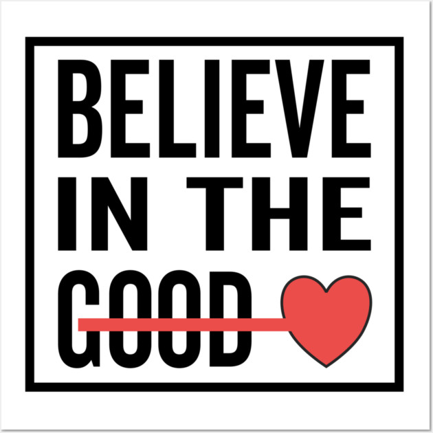 Believe in The Good Heart Love Wall Art by DrollDrifter