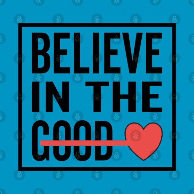 Believe in The Good Heart Love by DrollDrifter