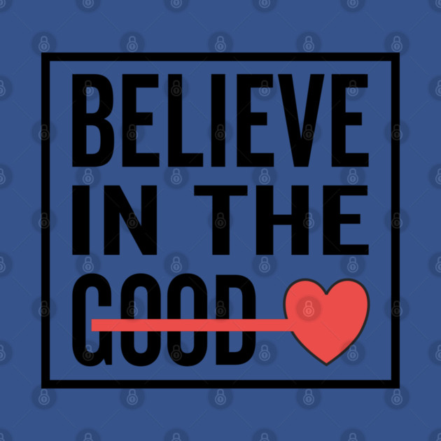 Believe in The Good Heart Love by DrollDrifter