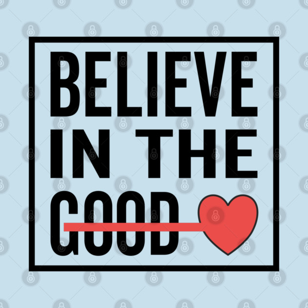 Believe in The Good Heart Love by DrollDrifter