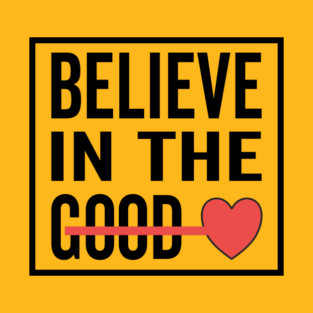 Believe in The Good Heart Love T-Shirt