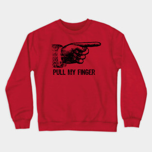 pull my finger Crewneck Sweatshirt