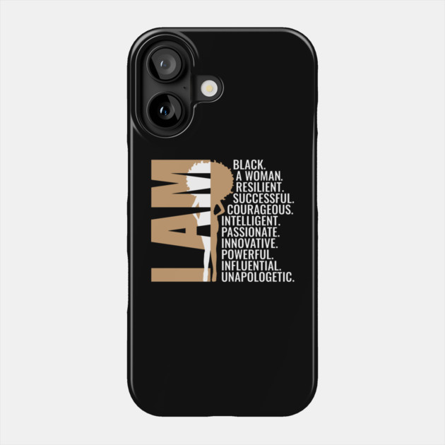 I am Black, A Woman, Resilient, Successful, Courageous, Intelligent, Passionate, Innovative, Powerful, Influential, Unapologetic. Phone Case by UrbanLifeApparel
