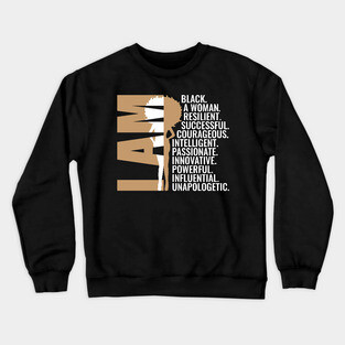 I am Black, A Woman, Resilient, Successful, Courageous, Intelligent, Passionate, Innovative, Powerful, Influential, Unapologetic. Crewneck Sweatshirt