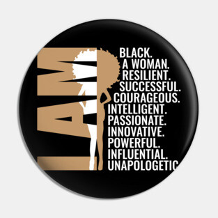 I am Black, A Woman, Resilient, Successful, Courageous, Intelligent, Passionate, Innovative, Powerful, Influential, Unapologetic. Pin
