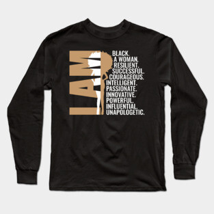 I am Black, A Woman, Resilient, Successful, Courageous, Intelligent, Passionate, Innovative, Powerful, Influential, Unapologetic. Long Sleeve T-Shirt
