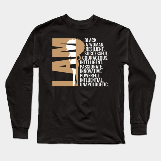 I am Black, A Woman, Resilient, Successful, Courageous, Intelligent, Passionate, Innovative, Powerful, Influential, Unapologetic. Long Sleeve T-Shirt by UrbanLifeApparel