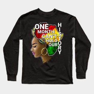 One Month Can't Hold Our History, Black history, Black woman Long Sleeve T-Shirt