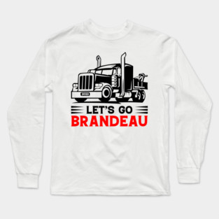 Lets go brandeau Trudeau Freedom Convoy 2022 Trucker Support Truckers Long Sleeve T-Shirt