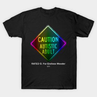Caution Autistic Adult Rated G For Endless Wonder T-Shirt