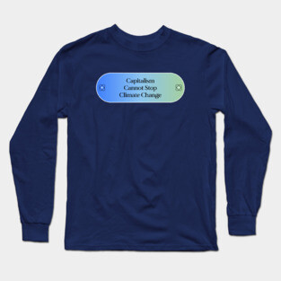 Capitalism Cannot Stop Climate Change Long Sleeve T-Shirt