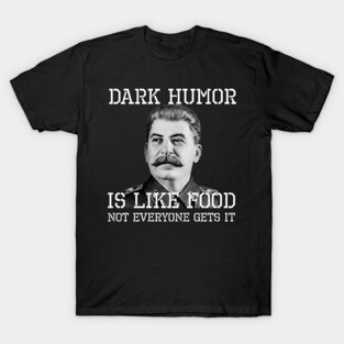 Dark Humor Is Like Food Not Everyone Gets It T-Shirt
