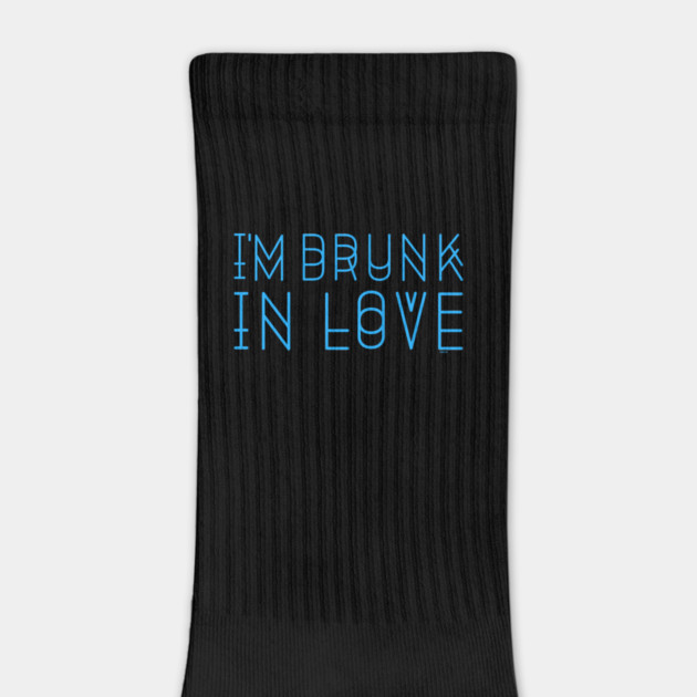 I’m Drunk in Love Humor Fun Love by creative