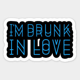 I’m Drunk in Love Humor Fun Love Sticker