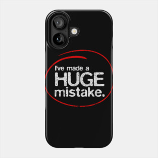I've Made A Huge Mistake Phone Case