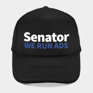 Senator, We Run Ads Hat