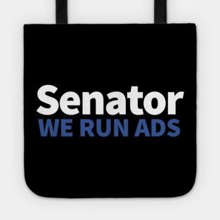 Senator, We Run Ads Tote